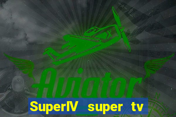 SuperIV super tv ao vivo super super tv